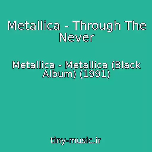 کاور آهنگ Metallica - Through The Never از Metallica - Metallica (Black Album) (1991)