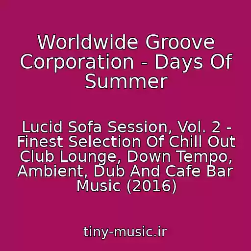 کاور آهنگ Worldwide Groove Corporation - Days Of Summer از Lucid Sofa Session, Vol. 2 - Finest Selection Of Chill Out Club Lounge, Down Tempo, Ambient, Dub And Cafe Bar Music (2016)