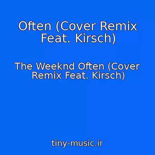 کاور آهنگ Often (Cover Remix Feat. Kirsch) از The Weeknd Often (Cover Remix Feat. Kirsch)