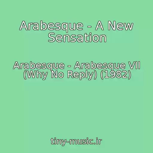 کاور آهنگ Arabesque - A New Sensation از Arabesque - Arabesque Vll (Why No Reply) (1982)