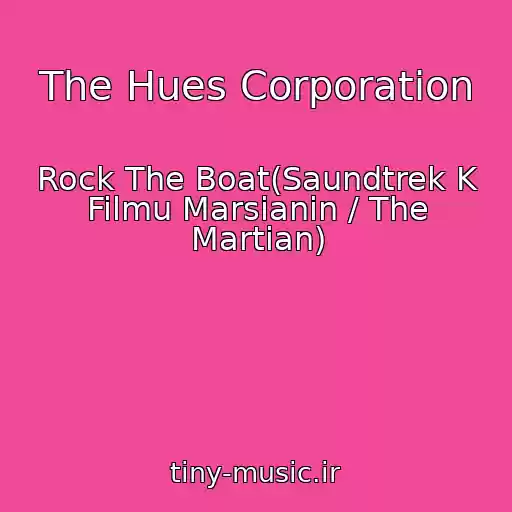 کاور آهنگ The Hues Corporation از Rock The Boat(Saundtrek K Filmu Marsianin / The Martian)