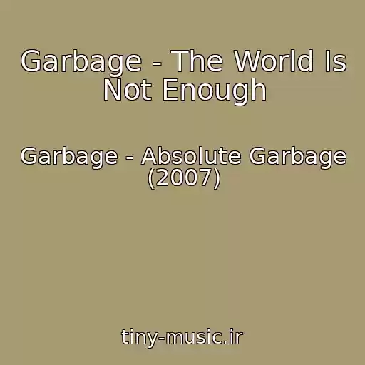 کاور آهنگ Garbage - The World Is Not Enough از Garbage - Absolute Garbage (2007)