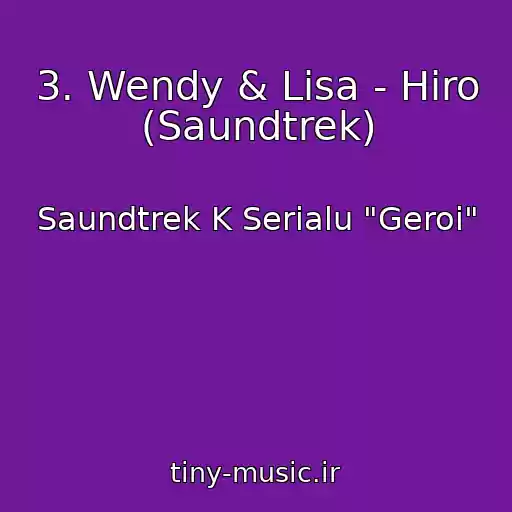 کاور آهنگ 3. Wendy & Lisa - Hiro (Saundtrek) از Saundtrek K Serialu "Geroi"