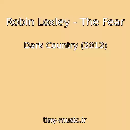 کاور آهنگ Robin Loxley - The Fear از Dark Country (2012)