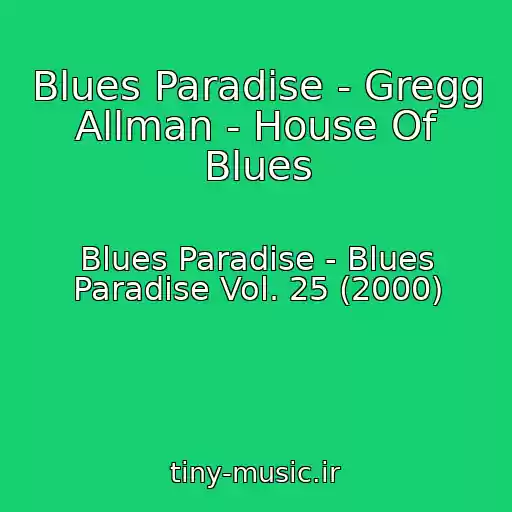 کاور آهنگ Blues Paradise - Gregg Allman - House Of Blues از Blues Paradise - Blues Paradise Vol. 25 (2000)