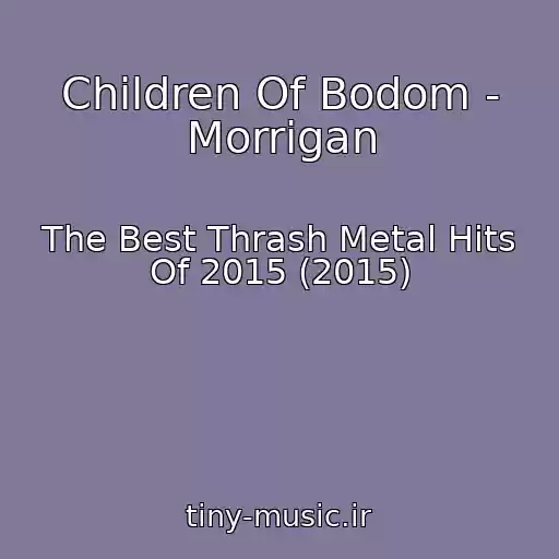 کاور آهنگ Children Of Bodom - Morrigan از The Best Thrash Metal Hits Of 2015 (2015)