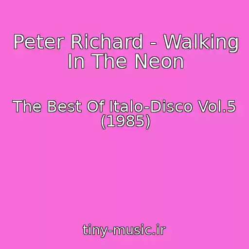 کاور آهنگ Peter Richard - Walking In The Neon از The Best Of Italo-Disco Vol.5 (1985)