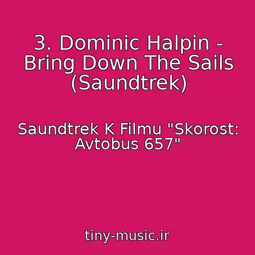 کاور آهنگ 3. Dominic Halpin - Bring Down The Sails (Saundtrek) از Saundtrek K Filmu "Skorost: Avtobus 657"