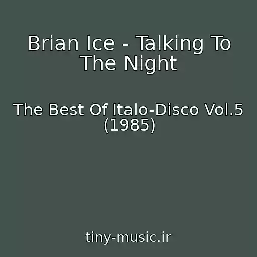 کاور آهنگ Brian Ice - Talking To The Night از The Best Of Italo-Disco Vol.5 (1985)
