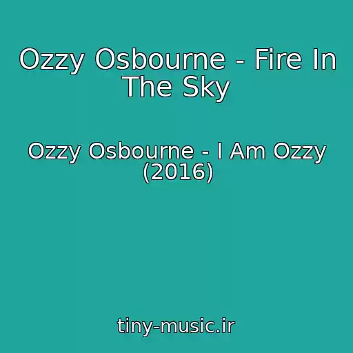 کاور آهنگ Ozzy Osbourne - Fire In The Sky از Ozzy Osbourne - I Am Ozzy (2016)