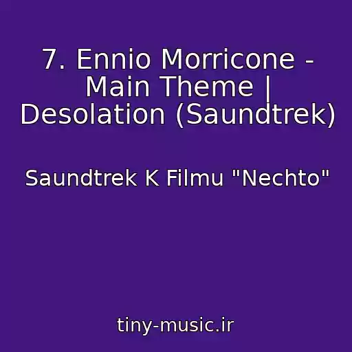 کاور آهنگ 7. Ennio Morricone - Main Theme | Desolation (Saundtrek) از Saundtrek K Filmu "Nechto"