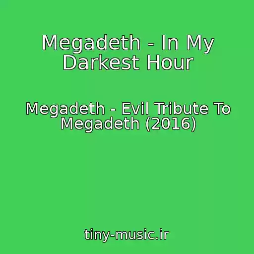 کاور آهنگ Megadeth - In My Darkest Hour از Megadeth - Evil Tribute To Megadeth (2016)