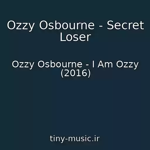 کاور آهنگ Ozzy Osbourne - Secret Loser از Ozzy Osbourne - I Am Ozzy (2016)