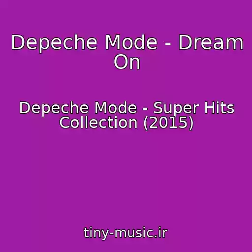 کاور آهنگ Depeche Mode - Dream On از Depeche Mode - Super Hits Collection (2015)