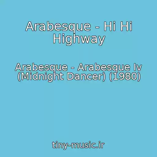 کاور آهنگ Arabesque - Hi Hi Highway از Arabesque - Arabesque Iv (Midnight Dancer) (1980)