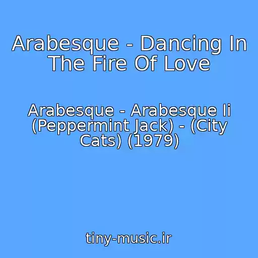کاور آهنگ Arabesque - Dancing In The Fire Of Love از Arabesque - Arabesque Ii (Peppermint Jack) - (City Cats) (1979)