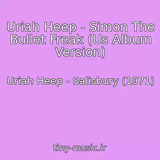 کاور آهنگ Uriah Heep - Simon The Bullet Freak (Us Album Version) از Uriah Heep - Salisbury (1971)