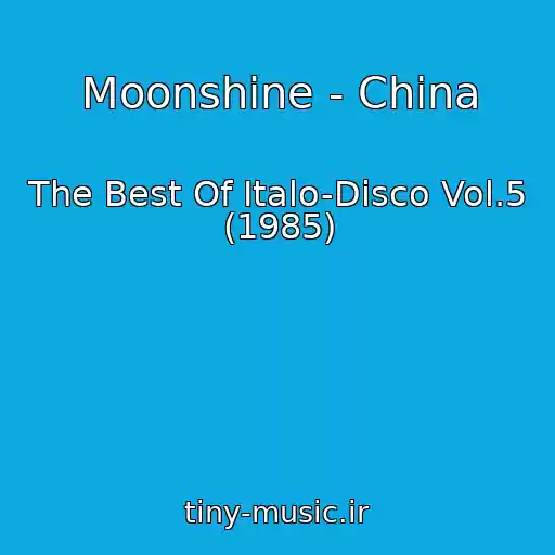 کاور آهنگ Moonshine - China از The Best Of Italo-Disco Vol.5 (1985)