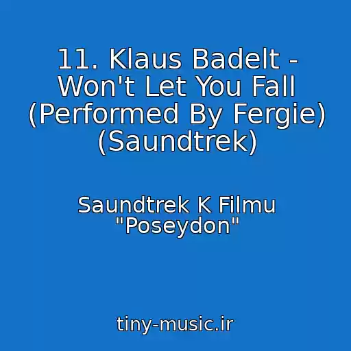 کاور آهنگ 11. Klaus Badelt - Won't Let You Fall (Performed By Fergie) (Saundtrek) از Saundtrek K Filmu "Poseydon"