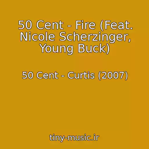 کاور آهنگ 50 Cent - Fire (Feat. Nicole Scherzinger, Young Buck) از 50 Cent - Curtis (2007)