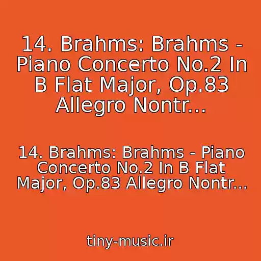 کاور آهنگ 14. Brahms: Brahms - Piano Concerto No.2 In B Flat Major, Op.83 Allegro Nontr... از 14. Brahms: Brahms - Piano Concerto No.2 In B Flat Major, Op.83 Allegro Nontr...