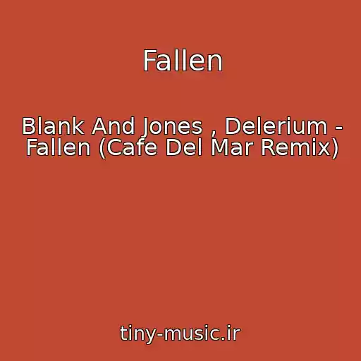 کاور آهنگ Fallen از Blank And Jones , Delerium - Fallen (Cafe Del Mar Remix)