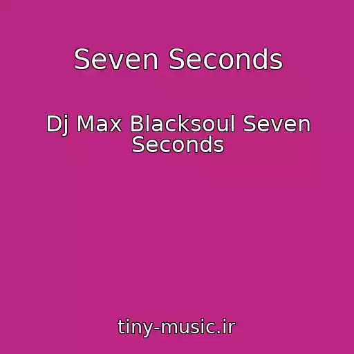 کاور آهنگ Seven Seconds از Dj Max Blacksoul Seven Seconds