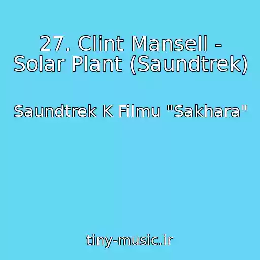 کاور آهنگ 27. Clint Mansell - Solar Plant (Saundtrek) از Saundtrek K Filmu "Sakhara"