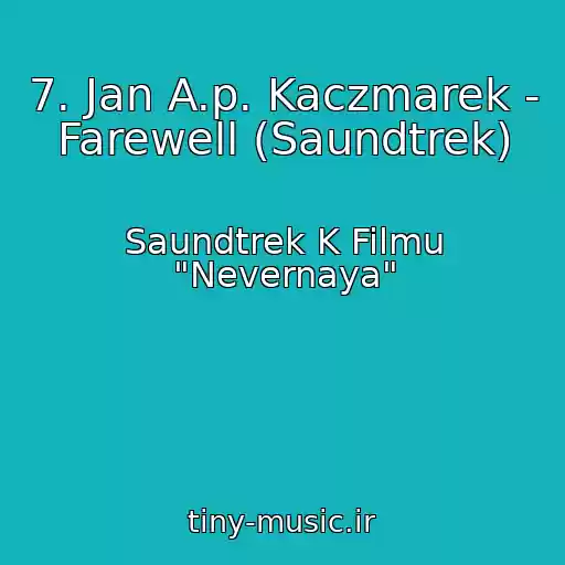 کاور آهنگ 7. Jan A.p. Kaczmarek - Farewell (Saundtrek) از Saundtrek K Filmu "Nevernaya"