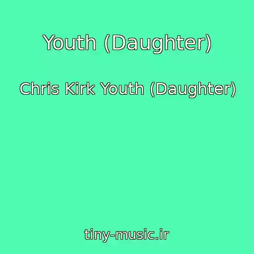 کاور آهنگ Youth (Daughter) از Chris Kirk Youth (Daughter)