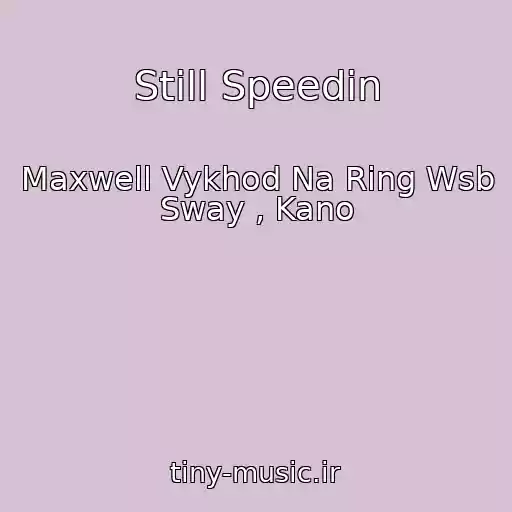 کاور آهنگ Still Speedin از Maxwell Vykhod Na Ring Wsb Sway , Kano