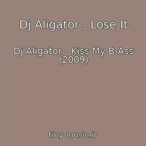کاور آهنگ Dj Aligator - Lose It از Dj Aligator - Kiss My B-Ass (2009)