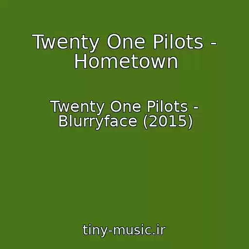 کاور آهنگ Twenty One Pilots - Hometown از Twenty One Pilots - Blurryface (2015)