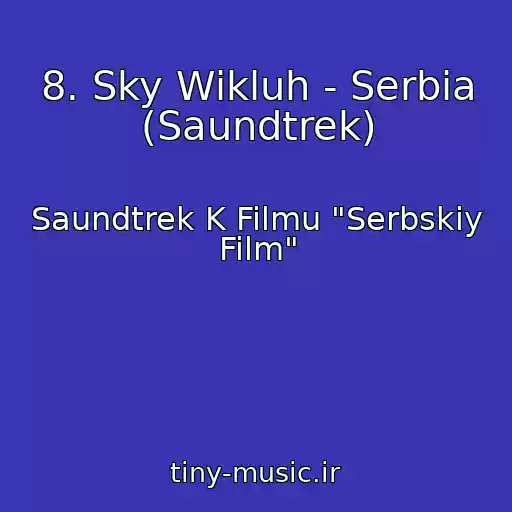 کاور آهنگ 8. Sky Wikluh - Serbia (Saundtrek) از Saundtrek K Filmu "Serbskiy Film"