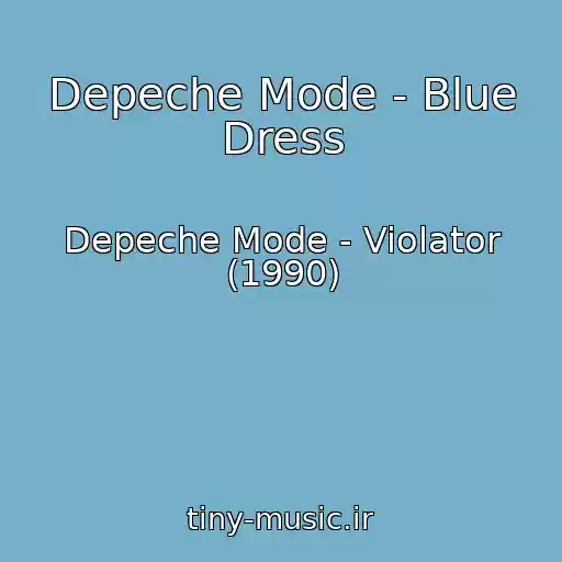 کاور آهنگ Depeche Mode - Blue Dress از Depeche Mode - Violator (1990)