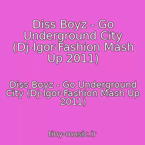 کاور آهنگ Diss Boyz - Go Underground City (Dj-Igor-Fashion Mash Up 2011) از Diss Boyz - Go Underground City (Dj-Igor-Fashion Mash Up 2011)