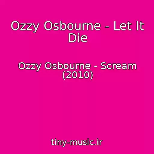 کاور آهنگ Ozzy Osbourne - Let It Die از Ozzy Osbourne - Scream (2010)