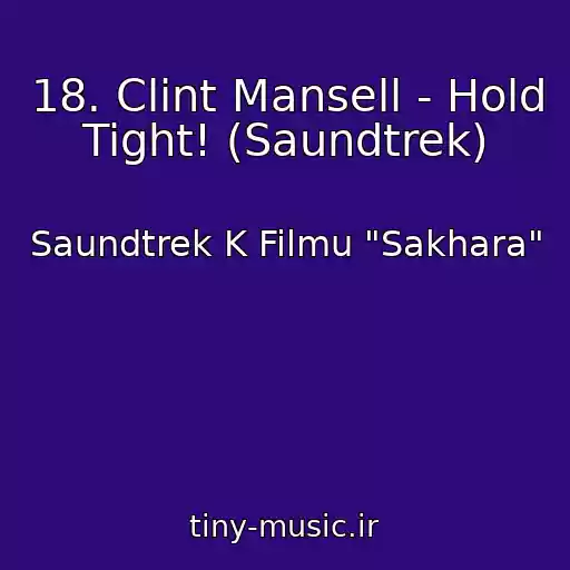 کاور آهنگ 18. Clint Mansell - Hold Tight! (Saundtrek) از Saundtrek K Filmu "Sakhara"