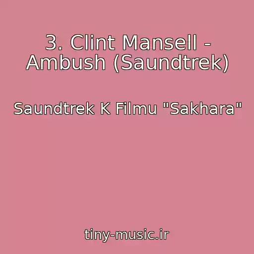 کاور آهنگ 3. Clint Mansell - Ambush (Saundtrek) از Saundtrek K Filmu "Sakhara"