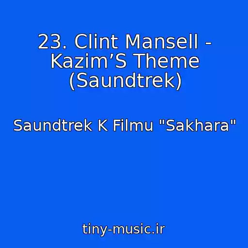 کاور آهنگ 23. Clint Mansell - Kazim’S Theme (Saundtrek) از Saundtrek K Filmu "Sakhara"
