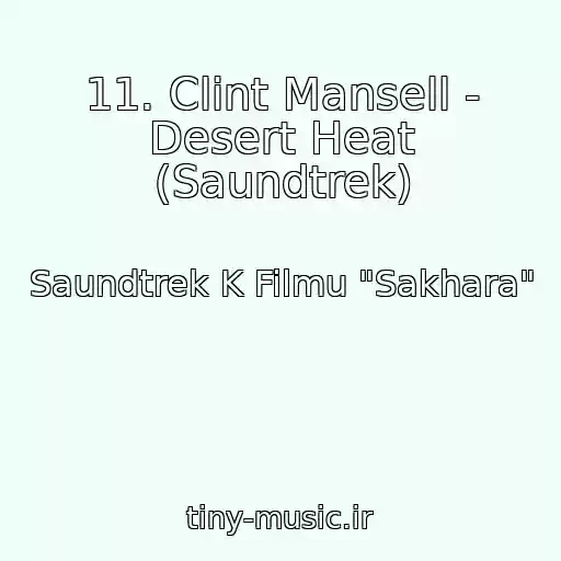 کاور آهنگ 11. Clint Mansell - Desert Heat (Saundtrek) از Saundtrek K Filmu "Sakhara"