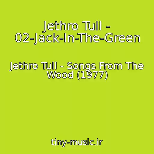 کاور آهنگ Jethro Tull - 02-Jack-In-The-Green از Jethro Tull - Songs From The Wood (1977)