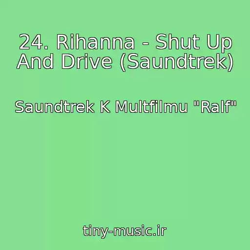 کاور آهنگ 24. Rihanna - Shut Up And Drive (Saundtrek) از Saundtrek K Multfilmu "Ralf"