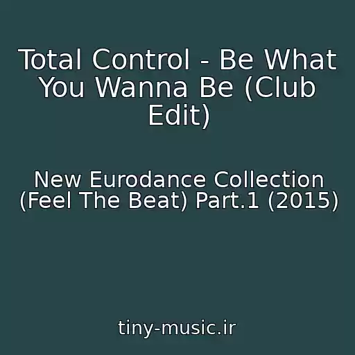 کاور آهنگ Total Control - Be What You Wanna Be (Club Edit) از New Eurodance Collection (Feel The Beat) Part.1 (2015)