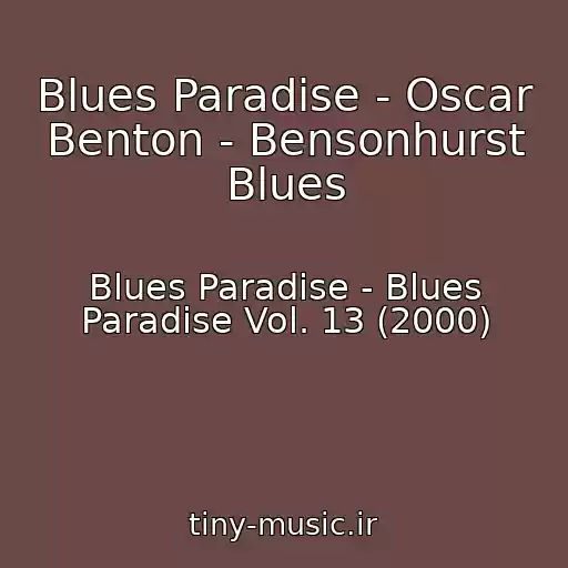 کاور آهنگ Blues Paradise - Oscar Benton - Bensonhurst Blues از Blues Paradise - Blues Paradise Vol. 13 (2000)