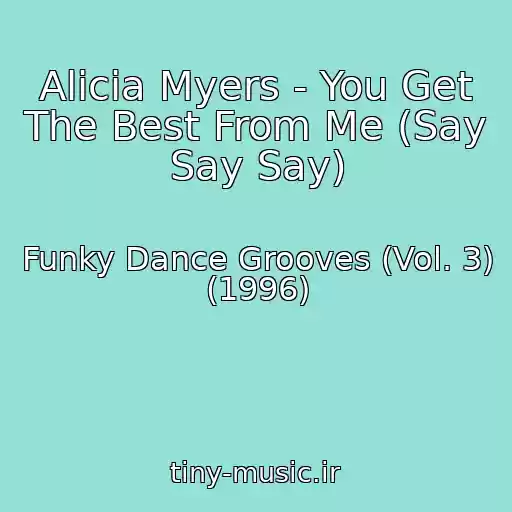 کاور آهنگ Alicia Myers - You Get The Best From Me (Say Say Say) از Funky Dance Grooves (Vol. 3) (1996)