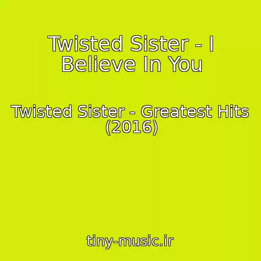 کاور آهنگ Twisted Sister - I Believe In You از Twisted Sister - Greatest Hits (2016)
