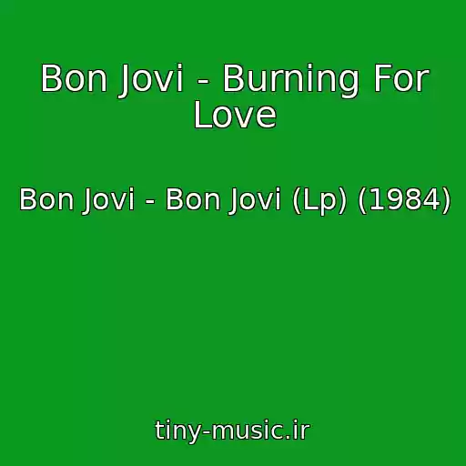 کاور آهنگ Bon Jovi - Burning For Love از Bon Jovi - Bon Jovi (Lp) (1984)