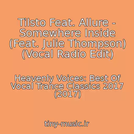کاور آهنگ Tilsto Feat. Allure - Somewhere Inside (Feat. Julie Thompson) (Vocal Radio Edit) از Heavenly Voices: Best Of Vocal Trance Classics 2017 (2017)