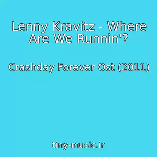 کاور آهنگ Lenny Kravitz - Where Are We Runnin'? از Crashday Forever Ost (2011)
